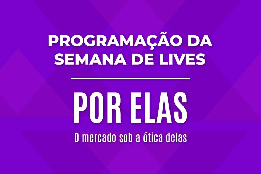 Rodada de Lives marca semana que antecede o evento Por Elas