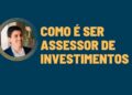 Bruno Ramacini: Como é ser assessor de Investimentos